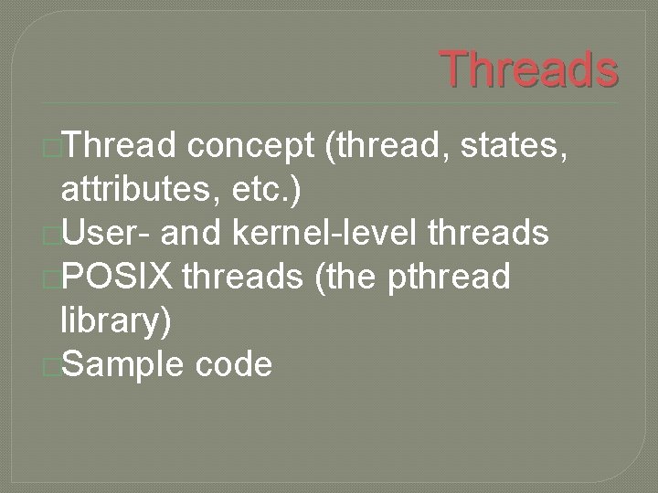 Threads �Thread concept (thread, states, attributes, etc. ) �User- and kernel-level threads �POSIX threads