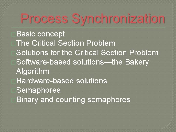 Process Synchronization �Basic concept �The Critical Section Problem �Solutions for the Critical Section Problem