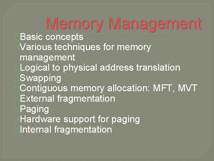 �Basic Memory Management concepts �Various techniques for memory management �Logical to physical address translation
