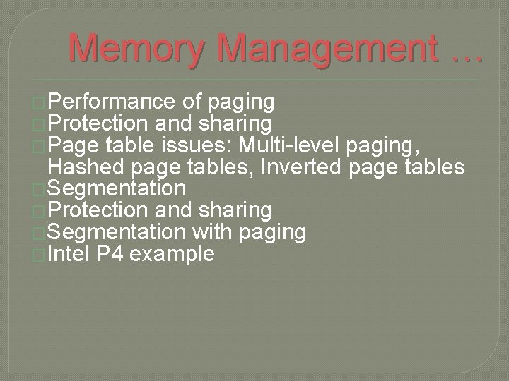 Memory Management … �Performance of paging �Protection and sharing �Page table issues: Multi-level paging,