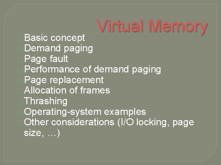 �Basic Virtual Memory concept �Demand paging �Page fault �Performance of demand paging �Page replacement