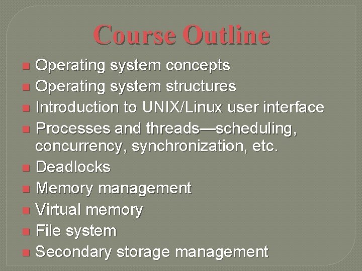 Course Outline Operating system concepts n Operating system structures n Introduction to UNIX/Linux user
