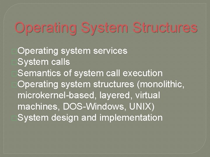 Operating System Structures �Operating system services �System calls �Semantics of system call execution �Operating