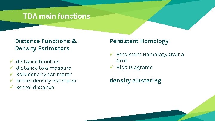 TDA main functions Distance Functions & Density Estimators ü ü ü distance function distance