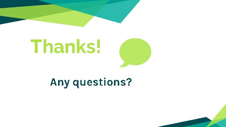 Thanks! Any questions? 