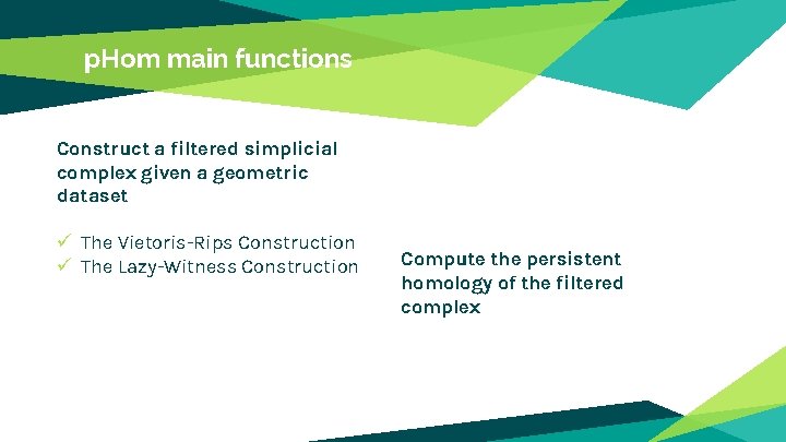 p. Hom main functions Construct a filtered simplicial complex given a geometric dataset ü