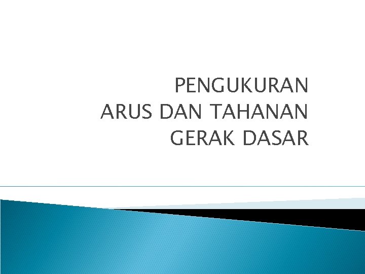 PENGUKURAN ARUS DAN TAHANAN GERAK DASAR 