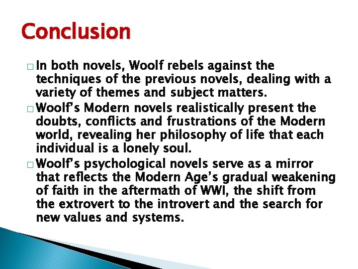 Conclusion � In both novels, Woolf rebels against the techniques of the previous novels,