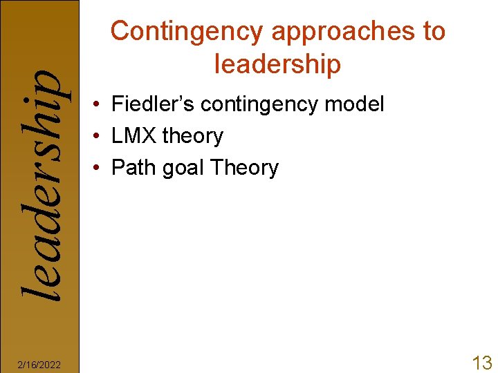 leadership 2/16/2022 Contingency approaches to leadership • Fiedler’s contingency model • LMX theory •