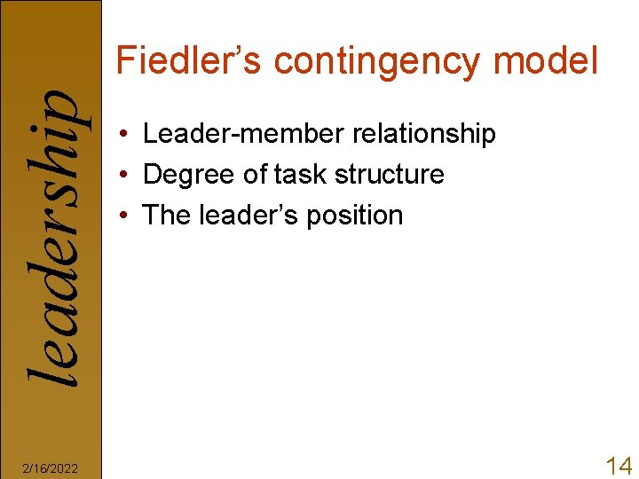 leadership Fiedler’s contingency model 2/16/2022 • Leader-member relationship • Degree of task structure •