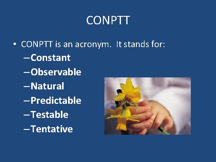 CONPTT • CONPTT is an acronym. It stands for: – Constant – Observable –