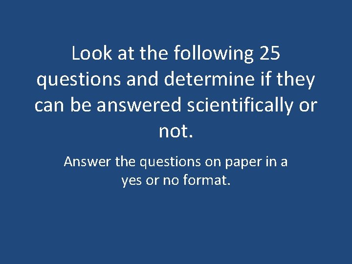 Look at the following 25 questions and determine if they can be answered scientifically