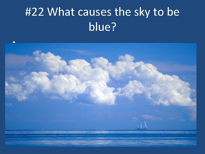 #22 What causes the sky to be blue? • 