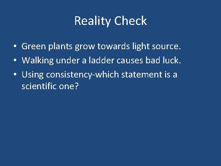 Reality Check • Green plants grow towards light source. • Walking under a ladder