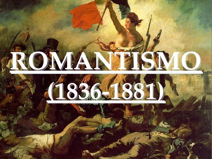 ROMANTISMO (1836 -1881) 
