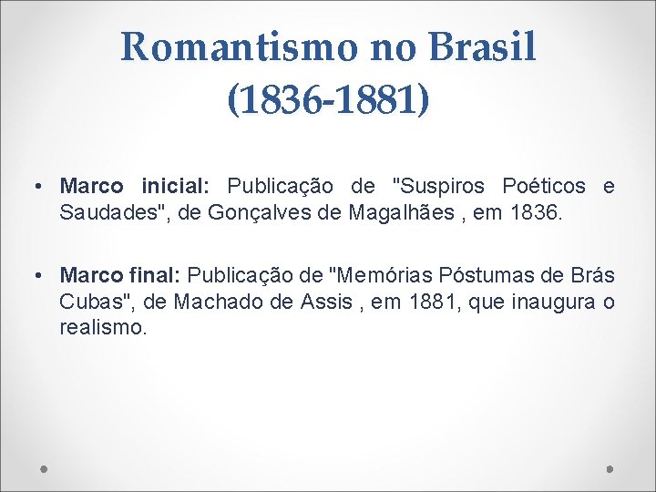 Romantismo no Brasil (1836 -1881) • Marco inicial: Publicação de "Suspiros Poéticos e Saudades",