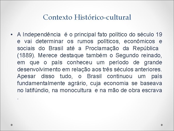 Contexto Histórico-cultural • A Independência é o principal fato político do século 19 e