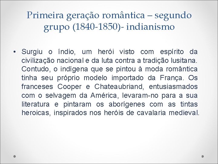 Primeira geração romântica – segundo grupo (1840 -1850)- indianismo • Surgiu o índio, um