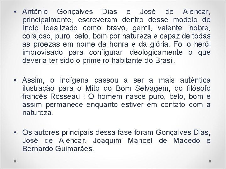  • Antônio Gonçalves Dias e José de Alencar, principalmente, escreveram dentro desse modelo