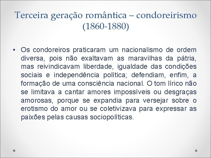 Terceira geração romântica – condoreirismo (1860 -1880) • Os condoreiros praticaram um nacionalismo de