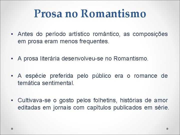 Prosa no Romantismo • Antes do período artístico romântico, as composições em prosa eram