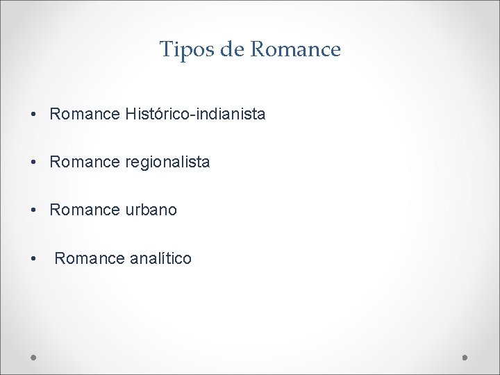 Tipos de Romance • Romance Histórico-indianista • Romance regionalista • Romance urbano • Romance