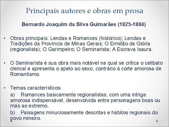 Principais autores e obras em prosa Bernardo Joaquim da Silva Guimarães (1825 -1884) •