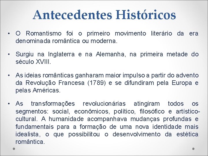 Antecedentes Históricos • O Romantismo foi o primeiro movimento literário da era denominada romântica