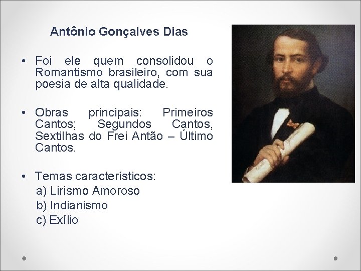 Antônio Gonçalves Dias • Foi ele quem consolidou o Romantismo brasileiro, com sua poesia