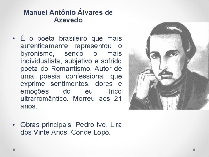 Manuel Antônio Álvares de Azevedo • É o poeta brasileiro que mais autenticamente representou
