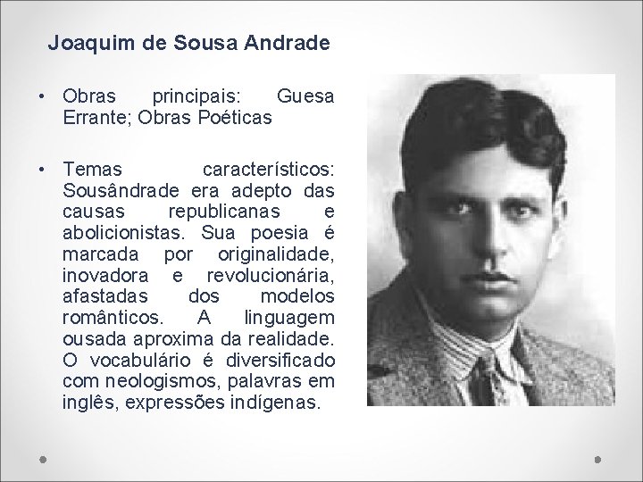 Joaquim de Sousa Andrade • Obras principais: Guesa Errante; Obras Poéticas • Temas característicos: