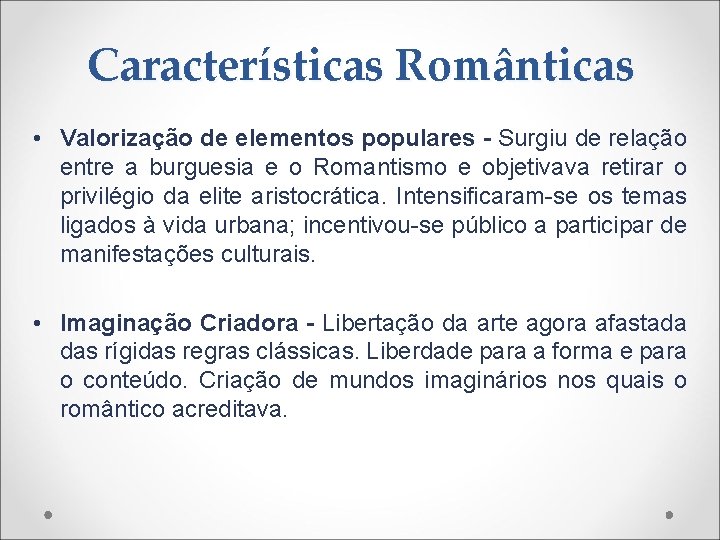 Características Românticas • Valorização de elementos populares - Surgiu de relação entre a burguesia