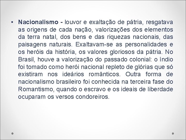  • Nacionalismo - louvor e exaltação de pátria, resgatava as origens de cada