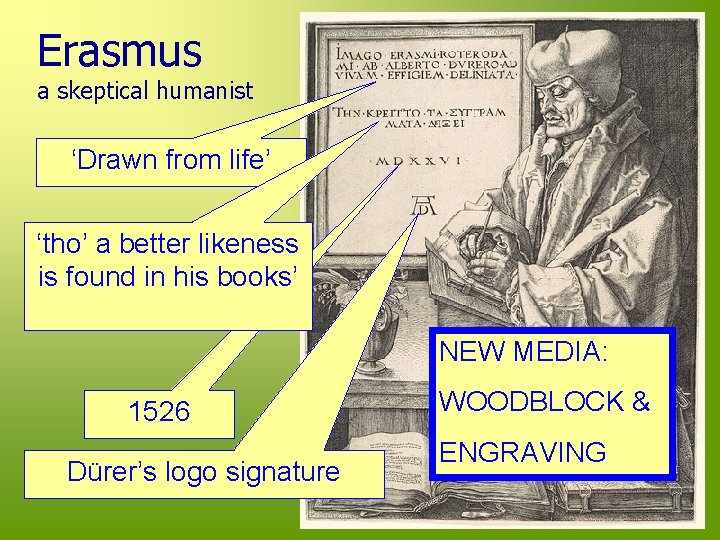 Erasmus a skeptical humanist ‘Drawn from life’ ‘tho’ a better likeness is found in