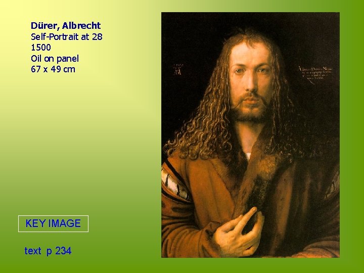 Dürer, Albrecht Self-Portrait at 28 1500 Oil on panel 67 x 49 cm KEY