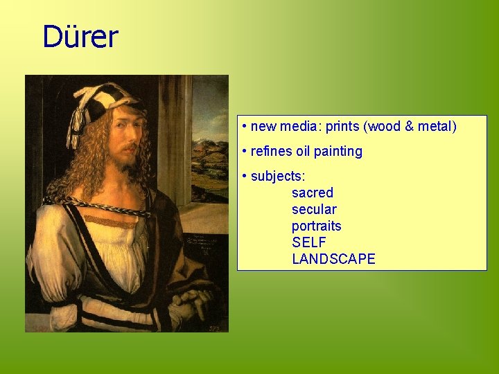 Dürer • new media: prints (wood & metal) • refines oil painting • subjects: