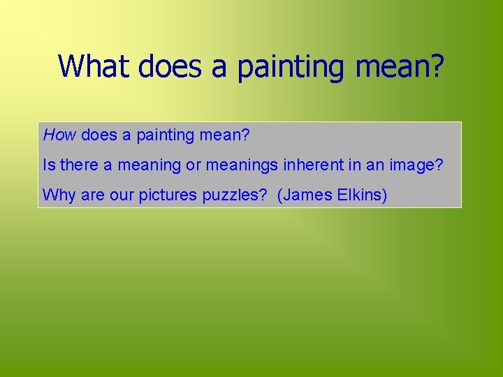 What does a painting mean? How does a painting mean? Is there a meaning