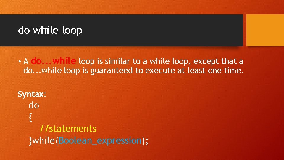 do while loop • A do. . . while loop is similar to a