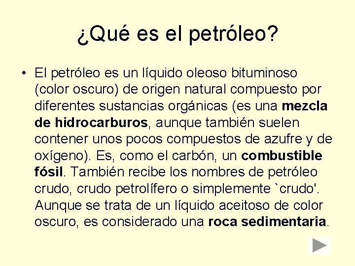 ¿Qué es el petróleo? • El petróleo es un líquido oleoso bituminoso (color oscuro)