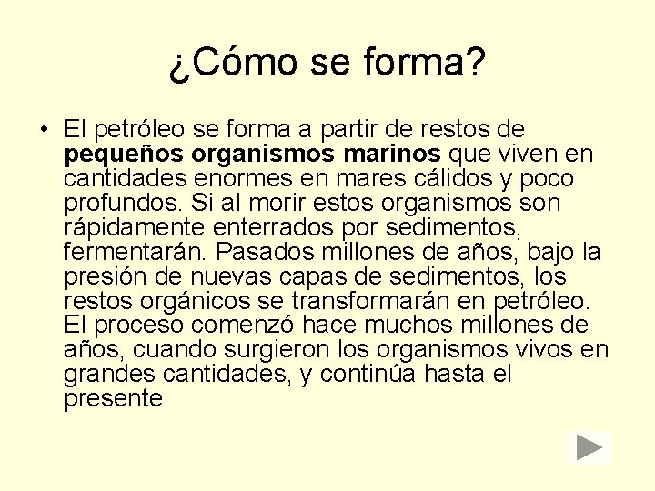 ¿Cómo se forma? • El petróleo se forma a partir de restos de pequeños