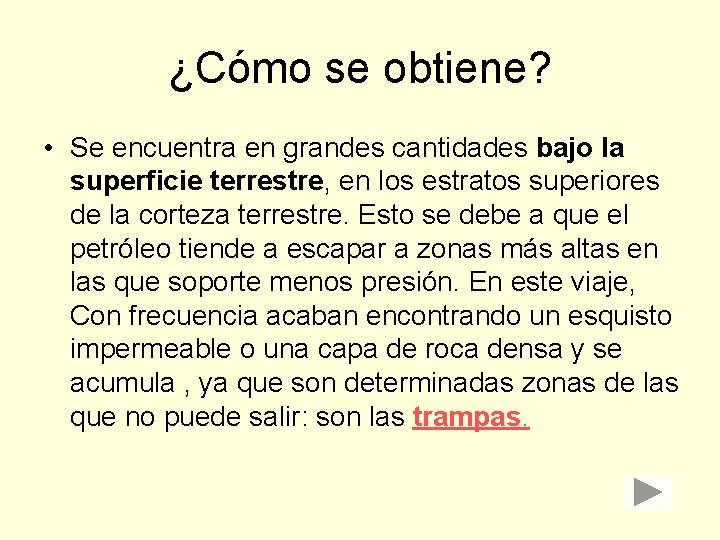 ¿Cómo se obtiene? • Se encuentra en grandes cantidades bajo la superficie terrestre, en