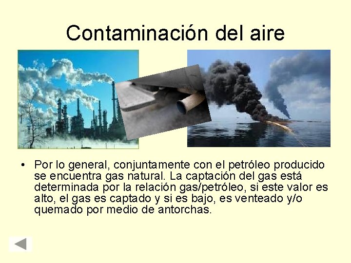 Contaminación del aire • Por lo general, conjuntamente con el petróleo producido se encuentra