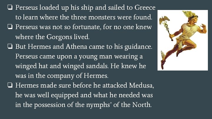 ❏ Perseus loaded up his ship and sailed to Greece to learn where three