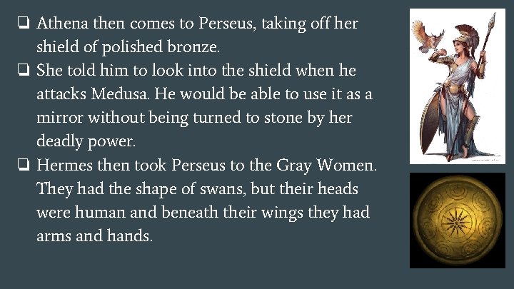 ❏ Athena then comes to Perseus, taking off her shield of polished bronze. ❏