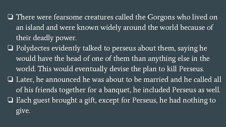 ❏ There were fearsome creatures called the Gorgons who lived on an island were