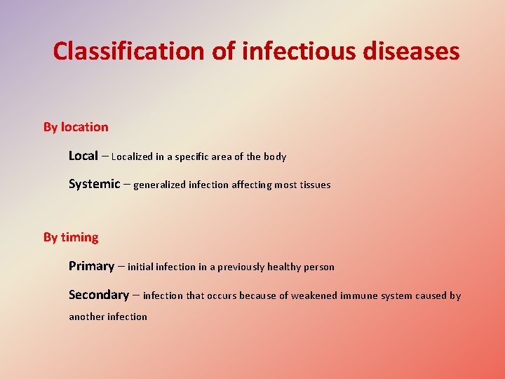 Classification of infectious diseases By location Local – Localized in a specific area of