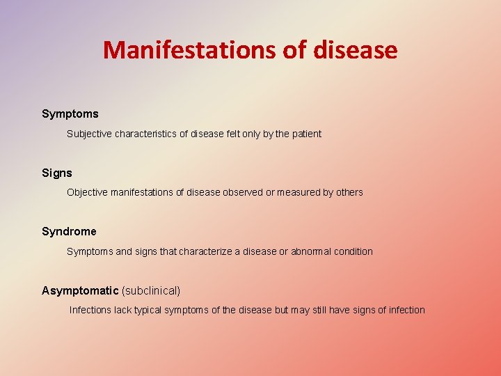 Manifestations of disease Symptoms Subjective characteristics of disease felt only by the patient Signs