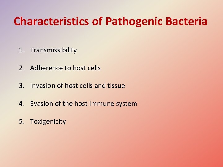 Characteristics of Pathogenic Bacteria 1. Transmissibility 2. Adherence to host cells 3. Invasion of