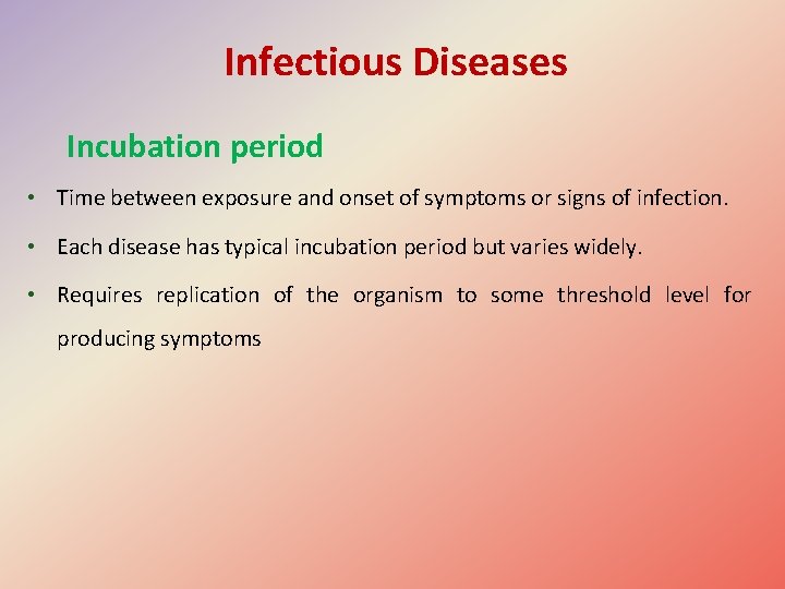 Infectious Diseases Incubation period • Time between exposure and onset of symptoms or signs