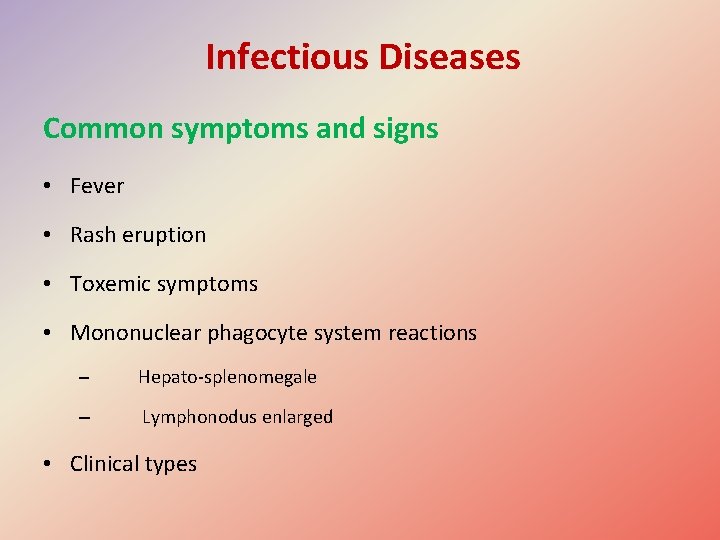 Infectious Diseases Common symptoms and signs • Fever • Rash eruption • Toxemic symptoms